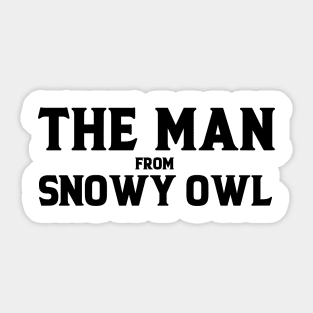 The Man From Snowy Owl Sticker